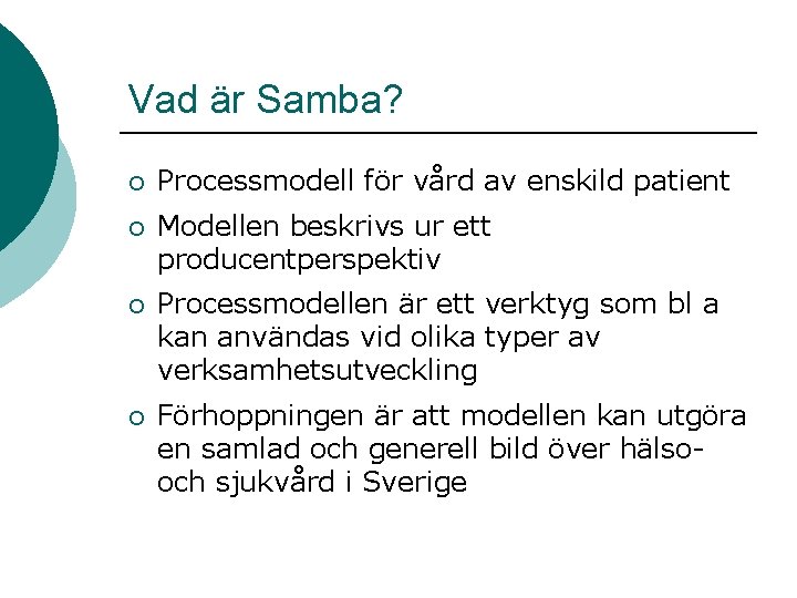 Vad är Samba? ¡ Processmodell för vård av enskild patient ¡ Modellen beskrivs ur