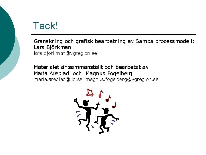 Tack! Granskning och grafisk bearbetning av Samba processmodell: Lars Björkman lars. bjorkman@vgregion. se Materialet