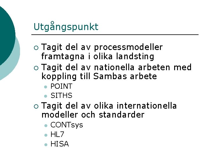 Utgångspunkt Tagit del av processmodeller framtagna i olika landsting ¡ Tagit del av nationella