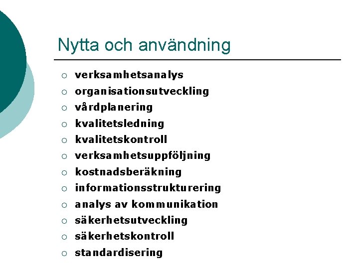 Nytta och användning ¡ verksamhetsanalys ¡ organisationsutveckling ¡ vårdplanering ¡ kvalitetsledning ¡ kvalitetskontroll ¡