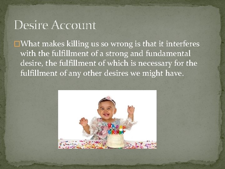 Desire Account �What makes killing us so wrong is that it interferes with the