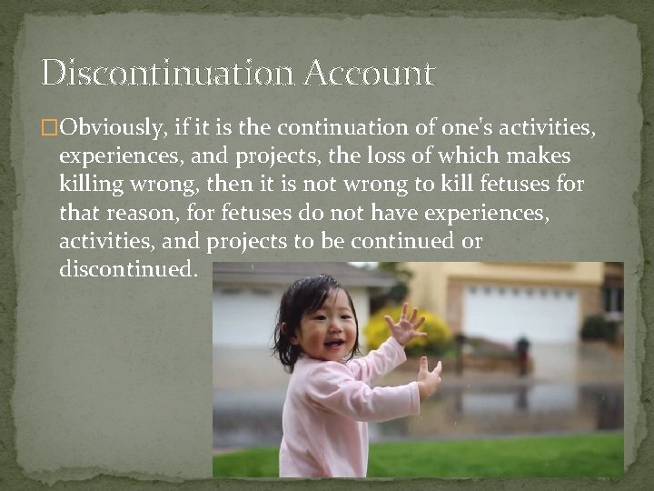 Discontinuation Account �Obviously, if it is the continuation of one's activities, experiences, and projects,