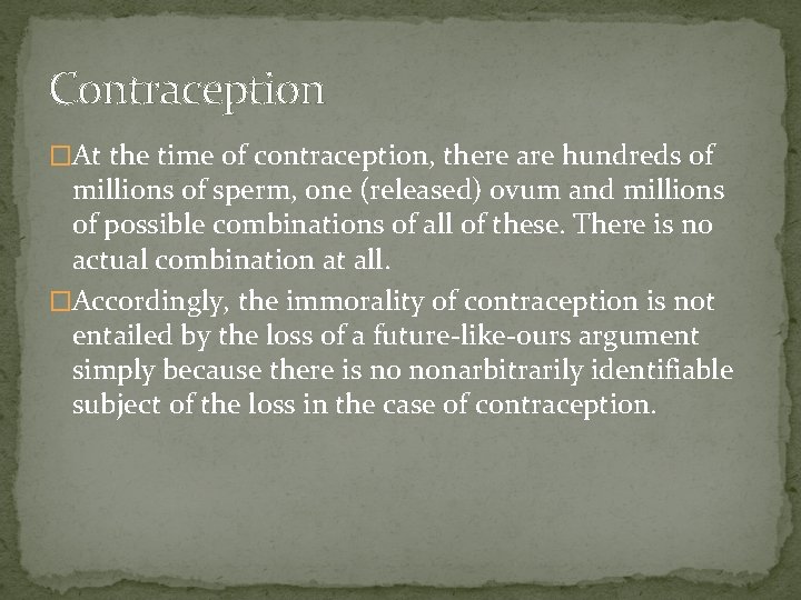 Contraception �At the time of contraception, there are hundreds of millions of sperm, one