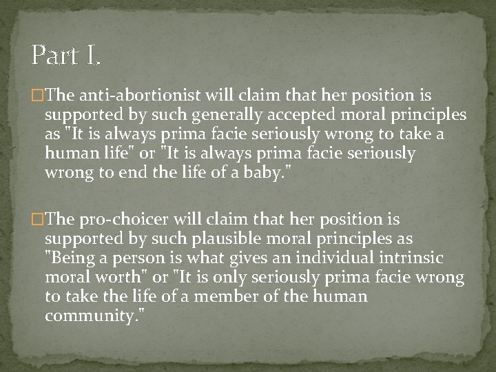 Part I. �The anti-abortionist will claim that her position is supported by such generally