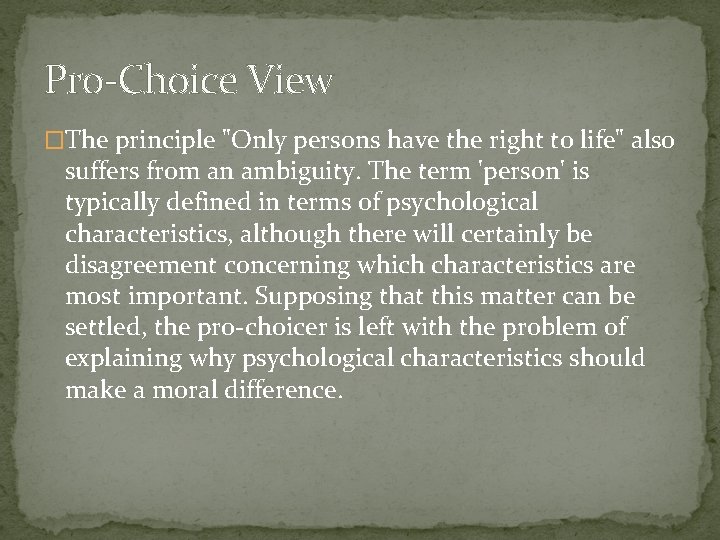 Pro-Choice View �The principle "Only persons have the right to life" also suffers from