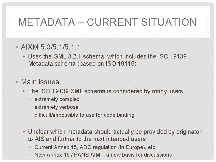 METADATA – CURRENT SITUATION • AIXM 5. 0/5. 1. 1 • Uses the GML
