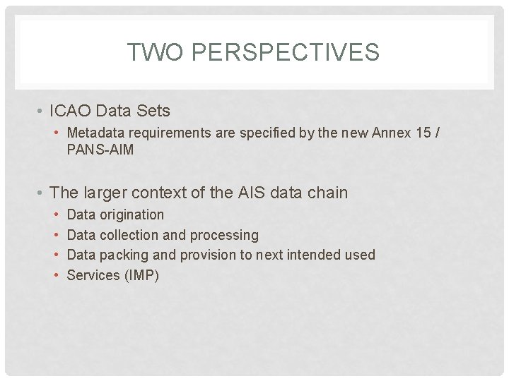 TWO PERSPECTIVES • ICAO Data Sets • Metadata requirements are specified by the new