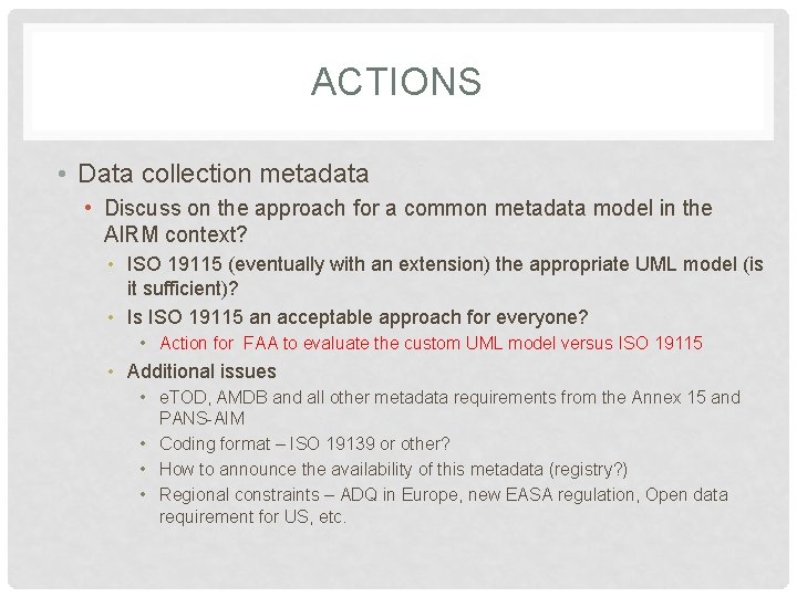 ACTIONS • Data collection metadata • Discuss on the approach for a common metadata