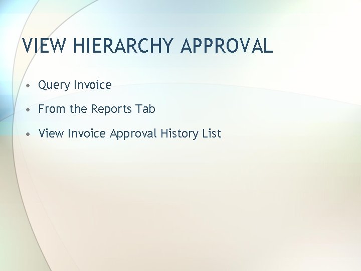 VIEW HIERARCHY APPROVAL • Query Invoice • From the Reports Tab • View Invoice