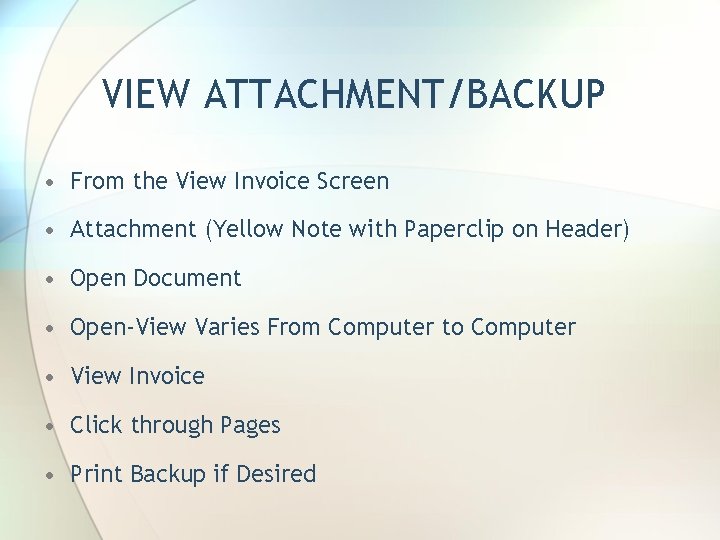 VIEW ATTACHMENT/BACKUP • From the View Invoice Screen • Attachment (Yellow Note with Paperclip