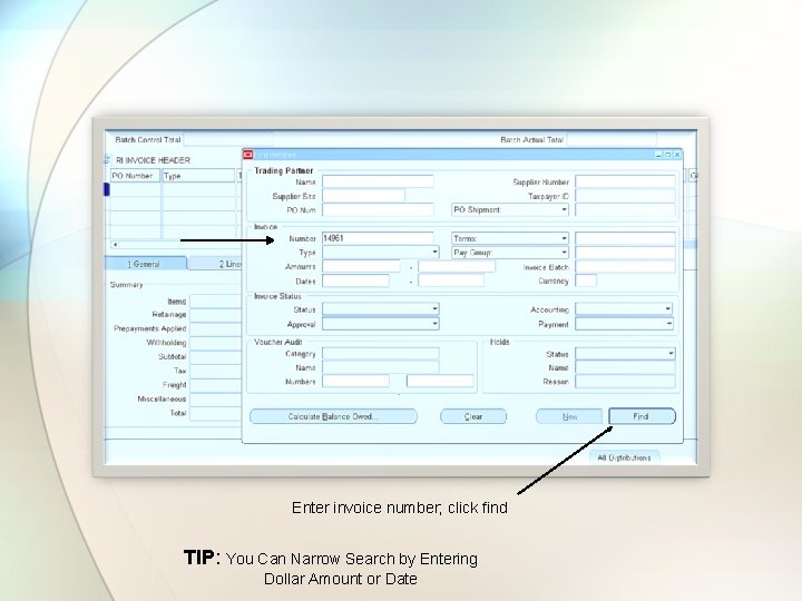 Enter invoice number; click find TIP: You Can Narrow Search by Entering Dollar Amount