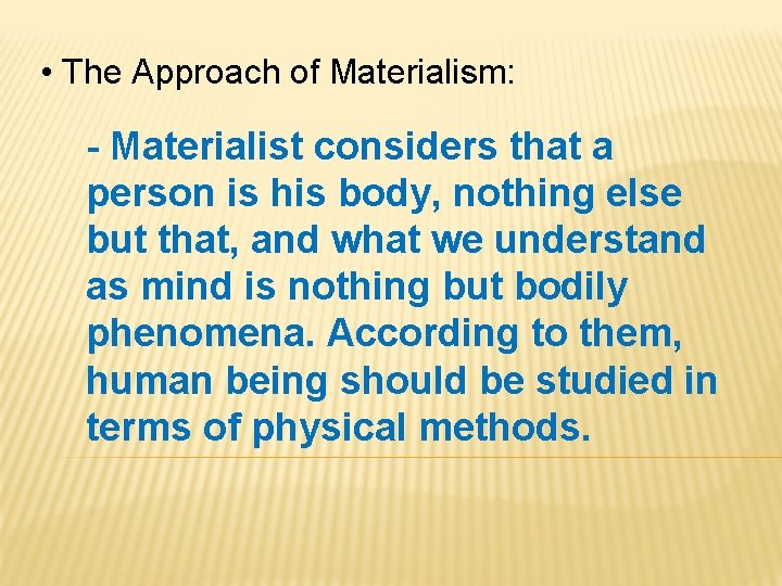  • The Approach of Materialism: - Materialist considers that a person is his