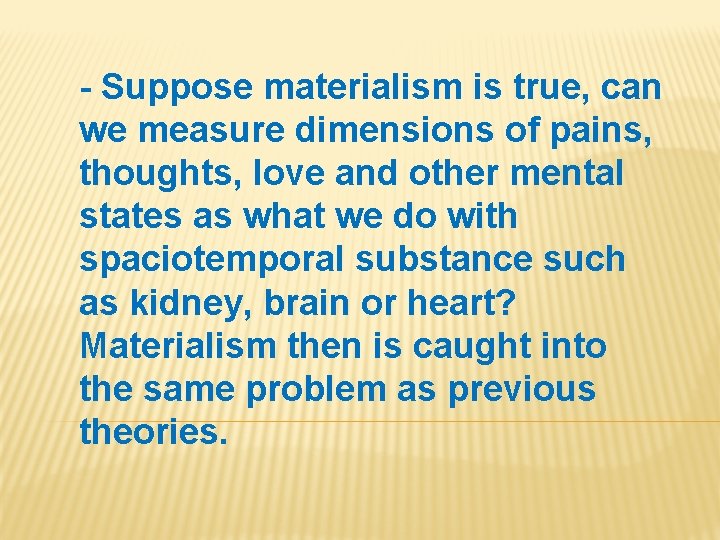 - Suppose materialism is true, can we measure dimensions of pains, thoughts, love and
