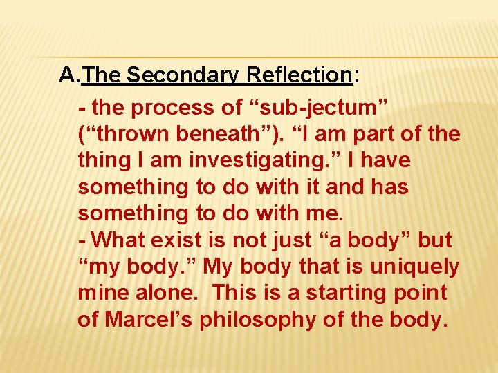 A. The Secondary Reflection: - the process of “sub-jectum” (“thrown beneath”). “I am part