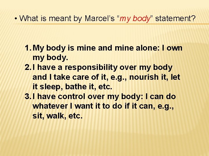  • What is meant by Marcel’s “my body” statement? 1. My body is