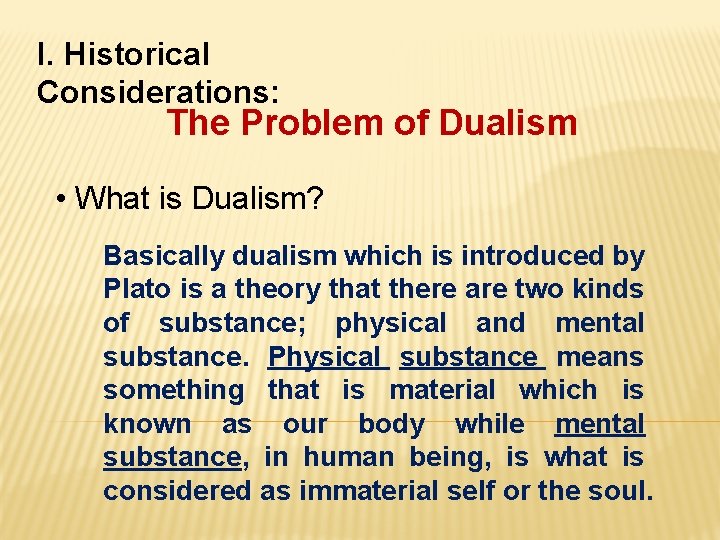 I. Historical Considerations: The Problem of Dualism • What is Dualism? Basically dualism which