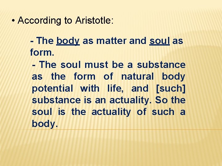  • According to Aristotle: - The body as matter and soul as form.