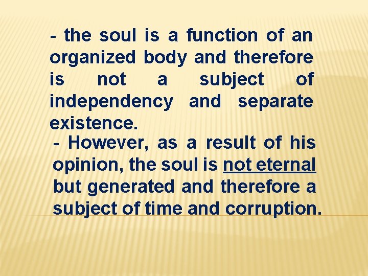 - the soul is a function of an organized body and therefore is not