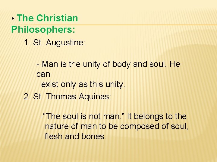  • The Christian Philosophers: 1. St. Augustine: - Man is the unity of