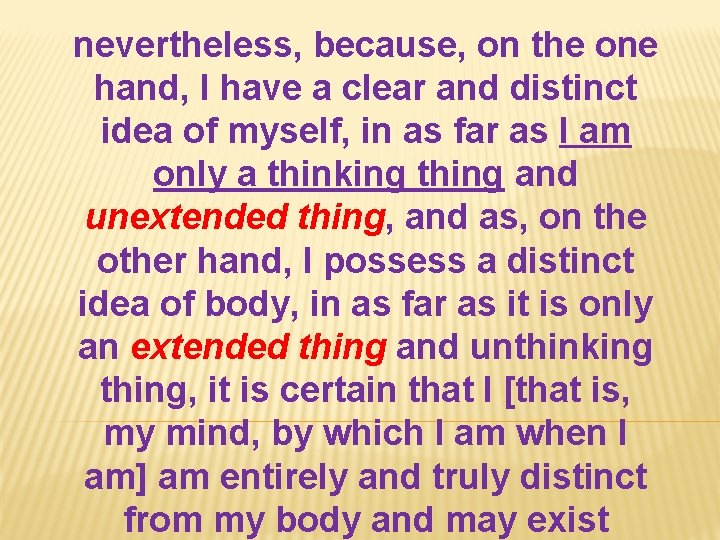 nevertheless, because, on the one hand, I have a clear and distinct idea of