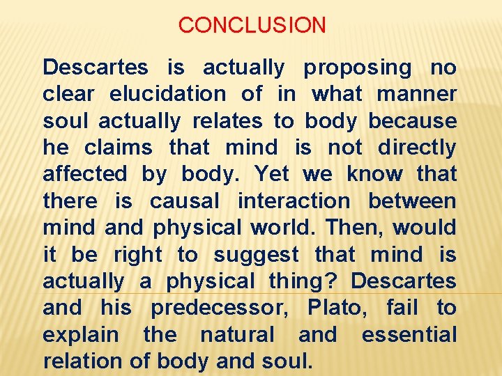 CONCLUSION Descartes is actually proposing no clear elucidation of in what manner soul actually