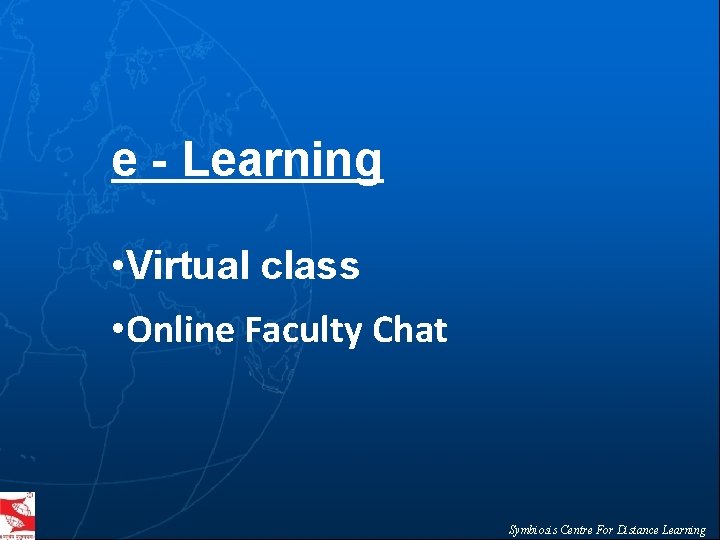 e - Learning • Virtual class • Online Faculty Chat Symbiosis Centre For Distance