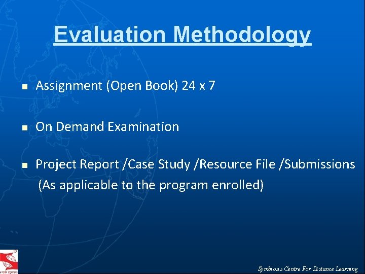 Evaluation Methodology n Assignment (Open Book) 24 x 7 n On Demand Examination n