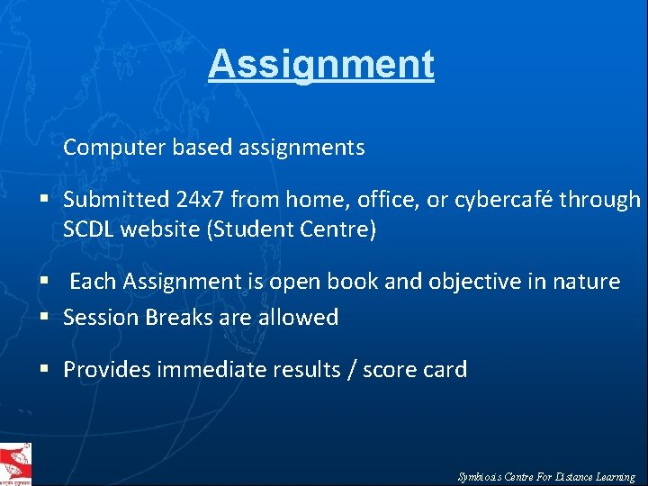 Assignment Computer based assignments § Submitted 24 x 7 from home, office, or cybercafé