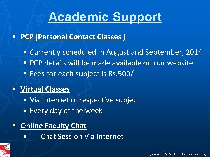 Academic Support § PCP (Personal Contact Classes ) § Currently scheduled in August and