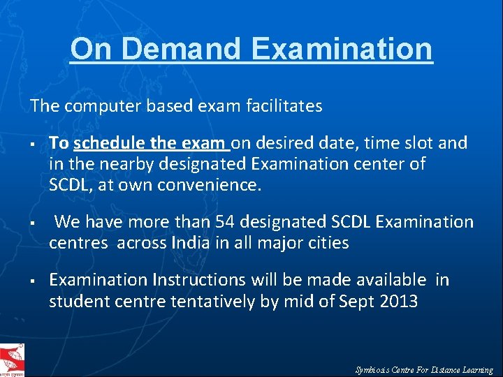 On Demand Examination The computer based exam facilitates § § § To schedule the