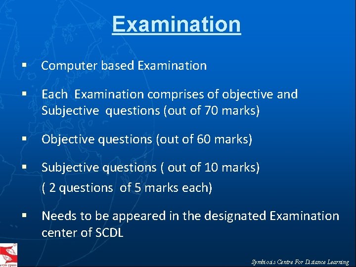 Examination § Computer based Examination § Each Examination comprises of objective and Subjective questions