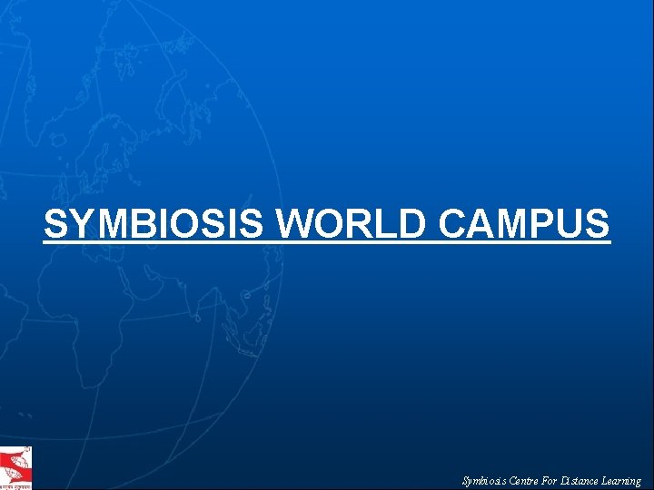 SYMBIOSIS WORLD CAMPUS Symbiosis Centre For Distance Learning 