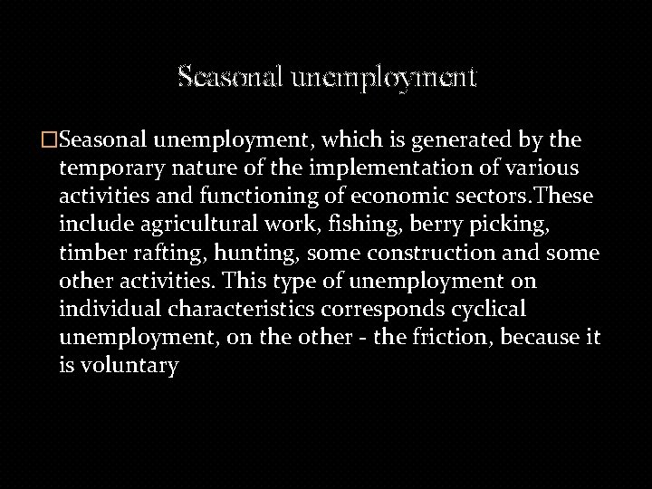 Seasonal unemployment �Seasonal unemployment, which is generated by the temporary nature of the implementation