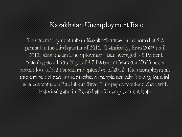 Kazakhstan Unemployment Rate The unemployment rate in Kazakhstan was last reported at 5. 2