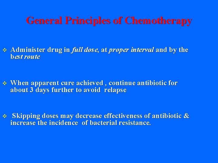 General Principles of Chemotherapy v Administer drug in full dose, at proper interval and