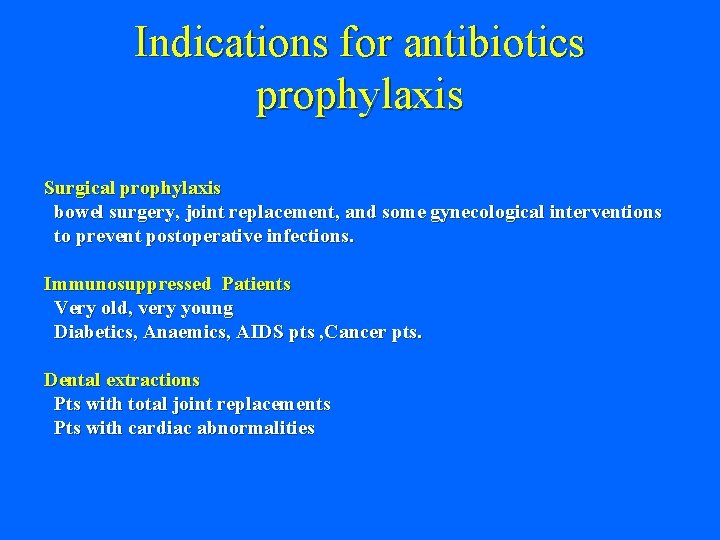 Indications for antibiotics prophylaxis Surgical prophylaxis bowel surgery, joint replacement, and some gynecological interventions