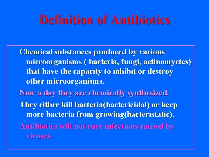 Definition of Antibiotics Chemical substances produced by various microorganisms ( bacteria, fungi, actinomyctes) that