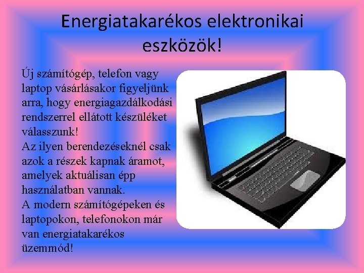 Energiatakarékos elektronikai eszközök! Új számítógép, telefon vagy laptop vásárlásakor figyeljünk arra, hogy energiagazdálkodási rendszerrel