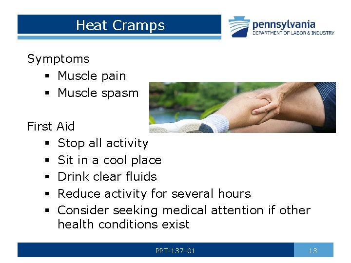 Heat Cramps Symptoms § Muscle pain § Muscle spasm First § § § Aid