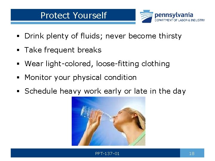Protect Yourself § Drink plenty of fluids; never become thirsty § Take frequent breaks