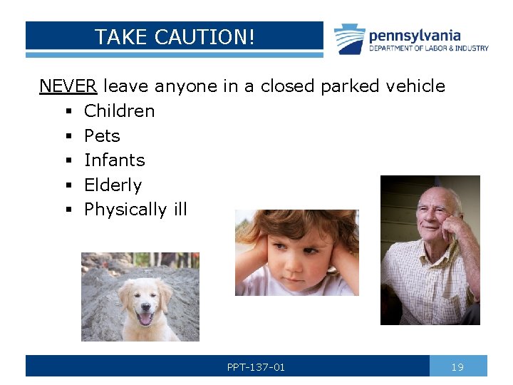 TAKE CAUTION! NEVER leave anyone in a closed parked vehicle § Children § Pets