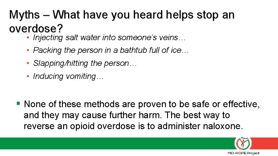 Myths – What have you heard helps stop an overdose? • Injecting salt water Myths – What have you heard helps stop an overdose? • Injecting salt water