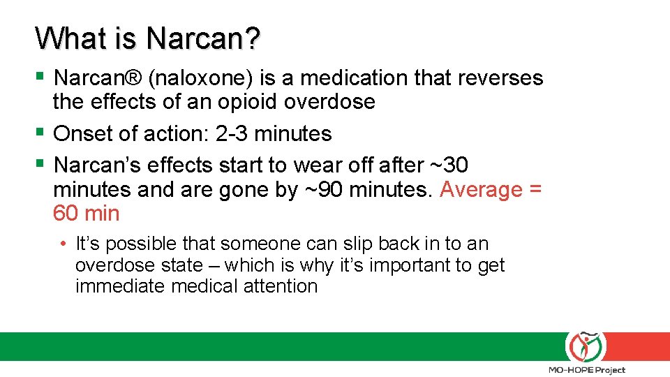 What is Narcan? § Narcan® (naloxone) is a medication that reverses the effects of