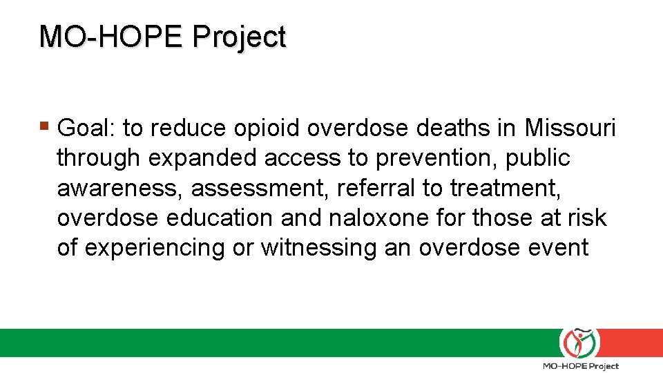MO-HOPE Project § Goal: to reduce opioid overdose deaths in Missouri through expanded access