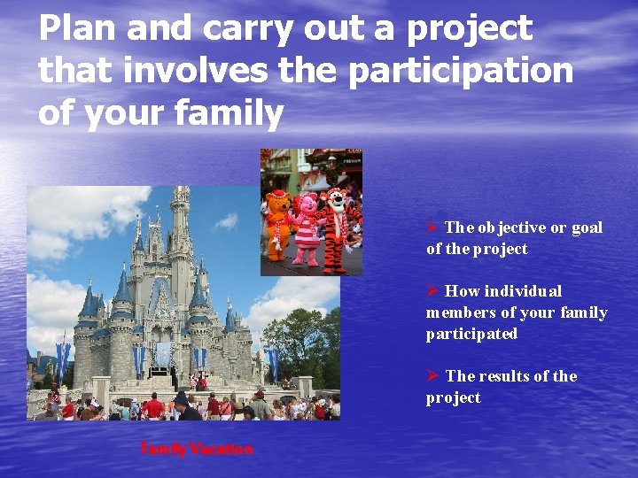 Plan and carry out a project that involves the participation of your family Ø