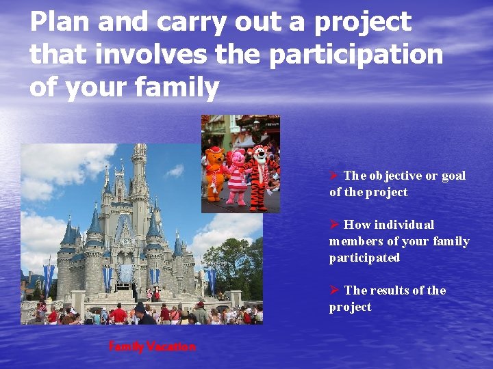 Plan and carry out a project that involves the participation of your family Ø
