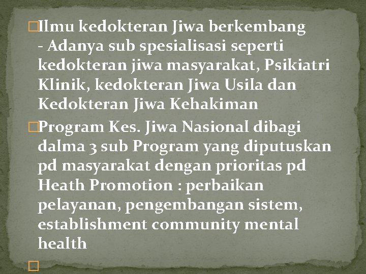 �Ilmu kedokteran Jiwa berkembang - Adanya sub spesialisasi seperti kedokteran jiwa masyarakat, Psikiatri Klinik,