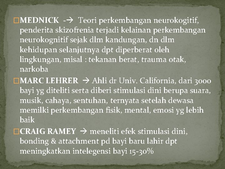 �MEDNICK - Teori perkembangan neurokogitif, penderita skizofrenia terjadi kelainan perkembangan neurokognitif sejak dlm kandungan,