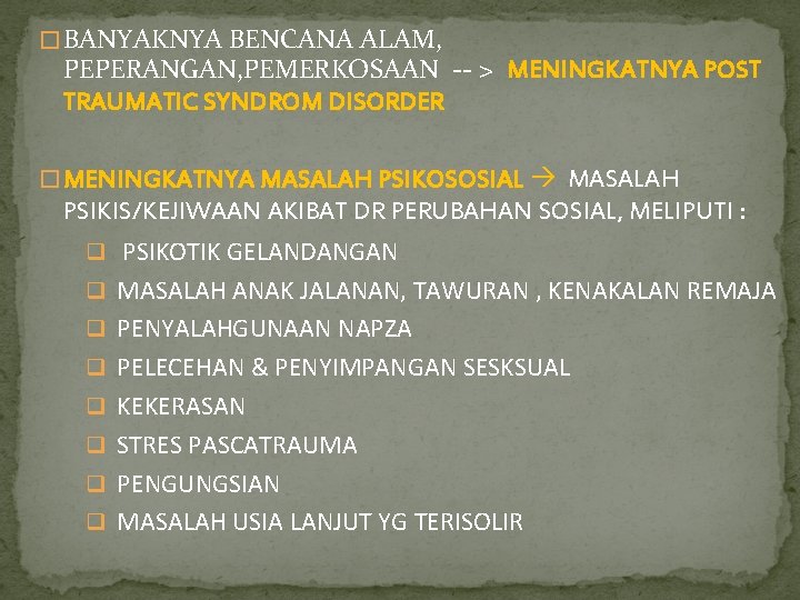 � BANYAKNYA BENCANA ALAM, PEPERANGAN, PEMERKOSAAN -- > MENINGKATNYA POST TRAUMATIC SYNDROM DISORDER �