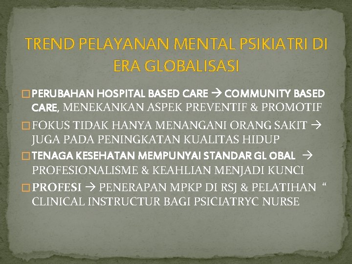 TREND PELAYANAN MENTAL PSIKIATRI DI ERA GLOBALISASI � PERUBAHAN HOSPITAL BASED CARE COMMUNITY BASED